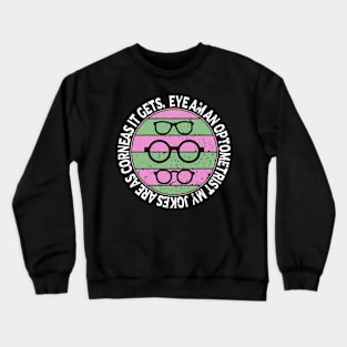 Eye Am An Optometrist My Jokes Are As Corneas It Gets Crewneck Sweatshirt